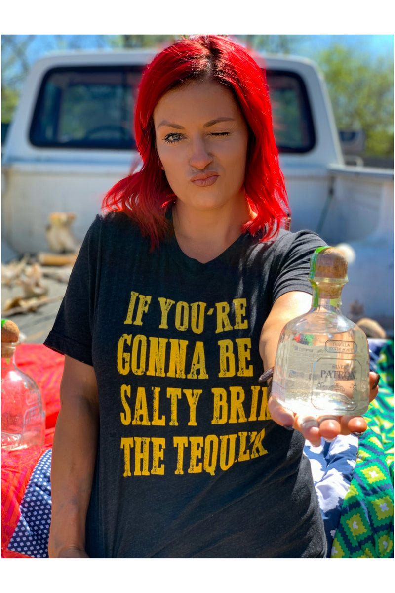 If you’re gonna be salty tee